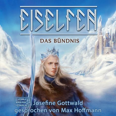 Hörbüch “Das Bündnis - Eiselfen, Band 1 (ungekürzt) – Josefine Gottwald”