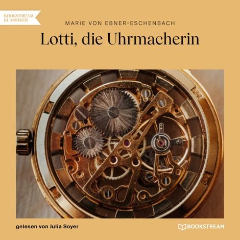 Hörbüch “Lotti, die Uhrmacherin (Ungekürzt) – Marie von Ebner-Eschenbach”