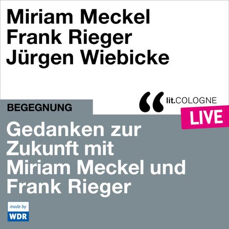 Hörbüch “Gedanken zur Zukunft mit Miriam Meckel und Frank Rieger - lit.COLOGNE live (ungekürzt) – Frank Rieger, Miriam Meckel”