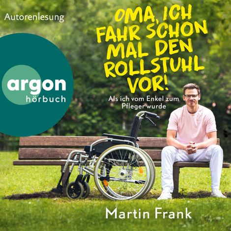 Hörbüch “Oma, ich fahr schon mal den Rollstuhl vor! - Als ich vom Enkel zum Pfleger wurde (Ungekürzte Autorenlesung) – Martin Frank”