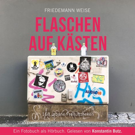 Hörbüch “Flaschen auf Kästen - 168 urbane Freilufttheken – Friedemann Weise”