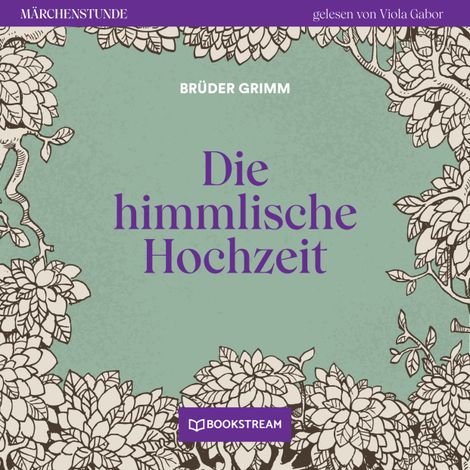 Hörbüch “Die himmlische Hochzeit - Märchenstunde, Folge 127 (Ungekürzt) – Brüder Grimm”