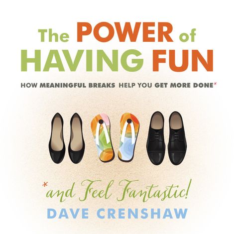 Hörbüch “The Power of Having Fun - How Meaningful Breaks Help You Get More Done (Unabridged) – Dave Crenshaw”
