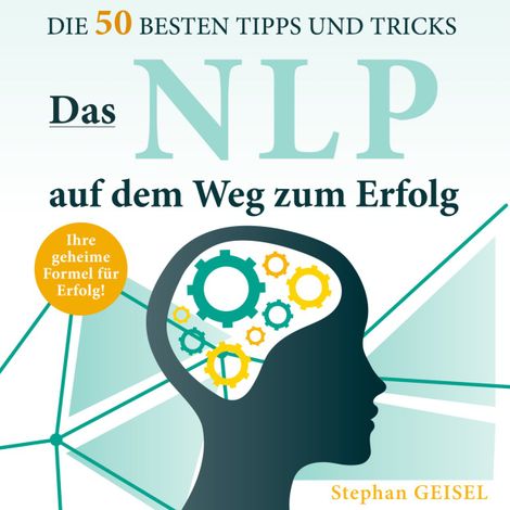 Hörbüch “Das NLP auf dem Weg zum Erfolg - Die 50 besten Tipps und Tricks (Ungekürzt) – Stephan Geisel”