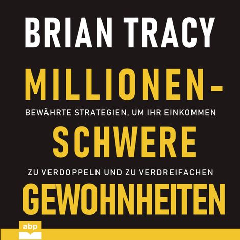 Hörbüch “Millionenschwere Gewohnheiten - Bewährte Strategien, um Ihr Einkommen zu verdoppeln und zu verdreifachen (Ungekürzt) – Brian Tracy”