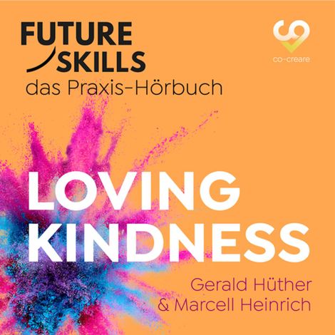 Hörbüch “Future Skills - Das Praxis-Hörbuch - Loving Kindness (Ungekürzt) – Marcell Heinrich, Co-Creare, Gerald Hüther”