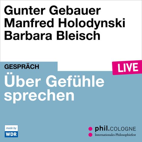 Hörbüch “Über Gefühle sprechen - phil.COLOGNE live (Ungekürzt) – Manfred Holodynski, Gunter Gebauer”