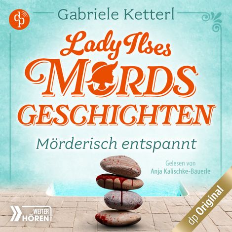 Hörbüch “Mörderisch entspannt - Bayrische Krimikomödie - Lady Ilses Mordsgeschichten-Reihe, Band 2 (Ungekürzt) – Gabriele Ketterl”