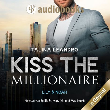 Hörbüch “Lily & Noah - Kiss the Millionaire-Reihe, Band 3 (Ungekürzt) – Talina Leandro”