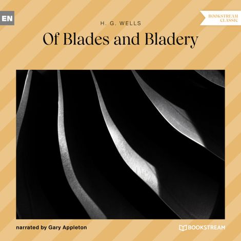 Hörbüch “Of Blades and Bladery (Unabridged) – H. G. Wells”