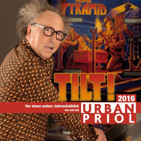 Hörbüch “Urban Priol, Tilt! - Der etwas andere Jahresrückblick 2016 – Urban Priol”