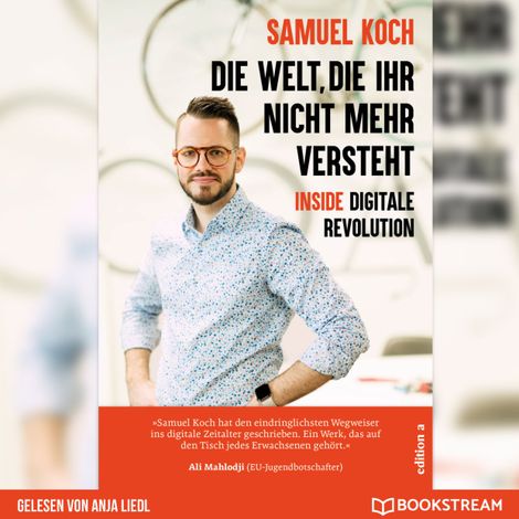 Hörbüch “Die Welt, die ihr nicht mehr versteht - Inside digitale Revolution (Ungekürzt) – Samuel Koch”