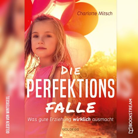 Hörbüch “Die Perfektionsfalle - Was gute Erziehung wirklich ausmacht! (Ungekürzt) – Charlotte Mitsch”