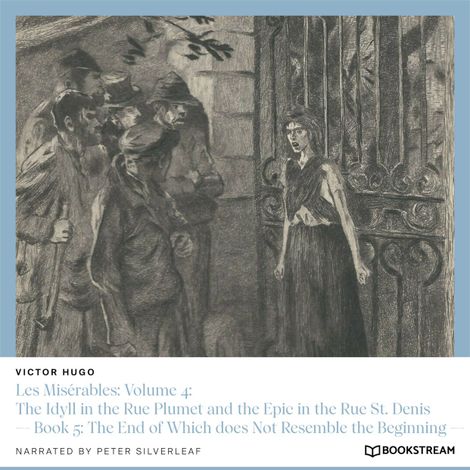 Hörbüch “Les Misérables: Volume 4: The Idyll in the Rue Plumet and the Epic in the Rue St. Denis - Book 5: The End of Which does Not Resemble the Beginning (Unabridged) – Victor Hugo”