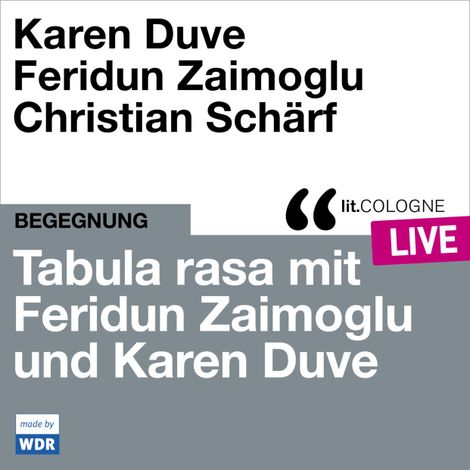 Hörbüch “Tabula rasa mit Feridun Zaimoglu und Karen Duve - lit.COLOGNE live (ungekürzt) – Karen Duve, Feridun Zaimoglu”
