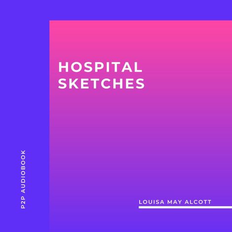Hörbüch “Hospital Sketches (Unabridged) – Louisa May Alcott”