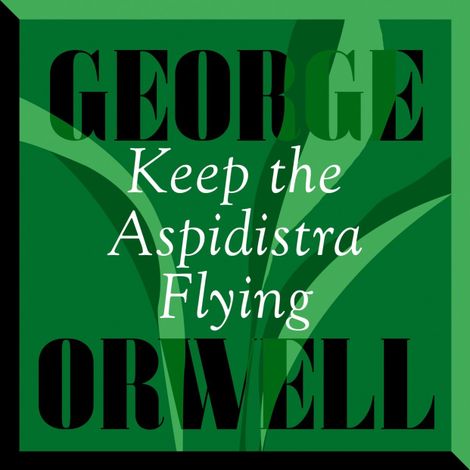 Hörbüch “Keep The Aspidistra Flying (Unabridged) – George Orwell”
