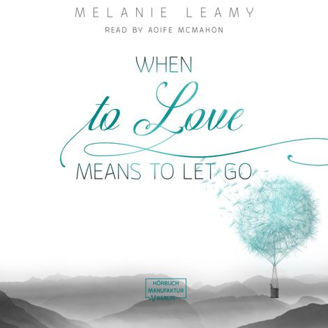 Hörbüch “When to love means to let go (unabridged) – Melanie Leamy”