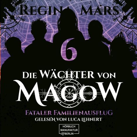 Hörbüch “Fataler Familienausflug - Die Wächter von Magow, Band 6 (ungekürzt) – Regina Mars”