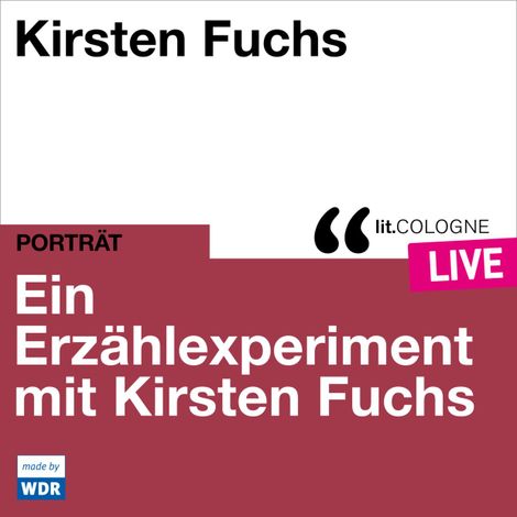 Hörbüch “Ein Erzählexperiment mit Kirsten Fuchs - lit.COLOGNE live (ungekürzt) – Kirsten Fuchs”