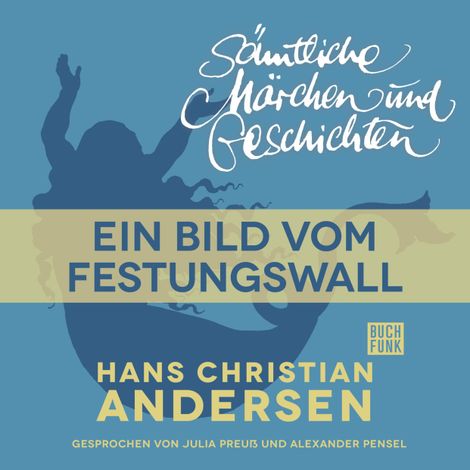 Hörbüch “H. C. Andersen: Sämtliche Märchen und Geschichten, Ein Bild vom Festungswall – Hans Christian Andersen”