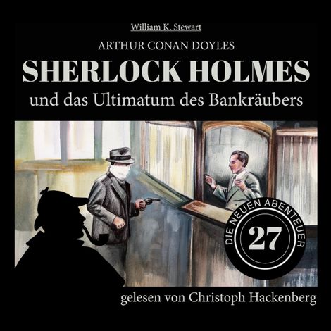 Hörbüch “Sherlock Holmes und das Ultimatum des Bankräubers - Die neuen Abenteuer, Folge 27 (Ungekürzt) – Arthur Conan Doyle, William K. Stewart”