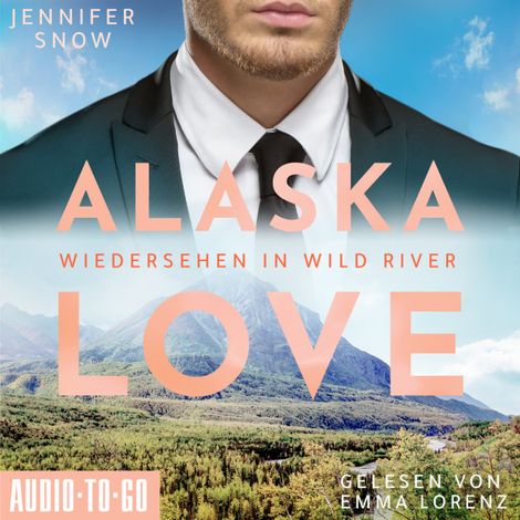 Hörbüch “Wiedersehen in Wild River - Alaska Love, Band 5 (ungekürzt) – Jennifer Snow”