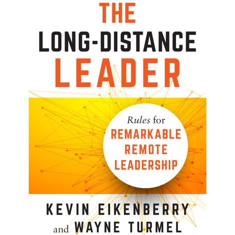 Hörbüch “The Long-Distance Leader - Rules for Remarkable Remote Leadership (Unabridged) – Kevin Eikenberry, Wayne Turmel”