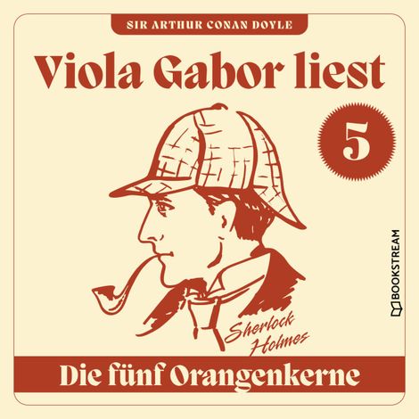 Hörbüch “Die fünf Orangenkerne - Viola Gabor liest Sherlock Holmes, Folge 5 (Ungekürzt) – Sir Arthur Conan Doyle”