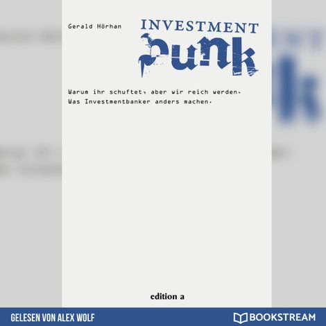 Hörbüch “Investment Punk - Warum ihr schuftet und wir reich werden. (Ungekürzt) – Gerald Hörhan”