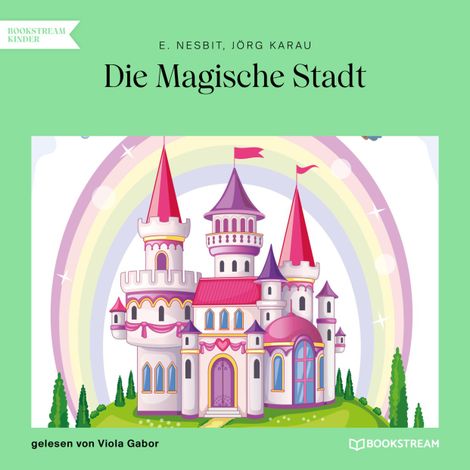 Hörbüch “Die Magische Stadt (Ungekürzt) – E. Nesbit, Jörg Karau”