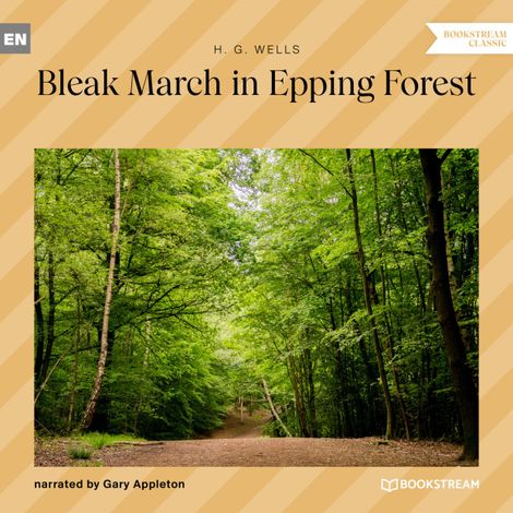 Hörbüch “Bleak March in Epping Forest (Unabridged) – H. G. Wells”