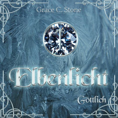 Hörbüch “Göttlich - Elbenlicht Saga, Band 2 (ungekürzt) – Grace C. Stone”