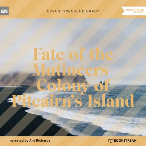 Hörbüch “Fate of the Mutineers-Colony of Pitcairn's Island (Unabridged) – Cyrus Townsend Brady”