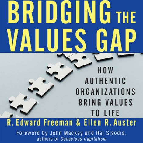 Hörbüch “Bridging the Values Gap - How Authentic Organizations Bring Values to Life (Unabridged) – R. Edward Freeman, Ellen R. Auster”