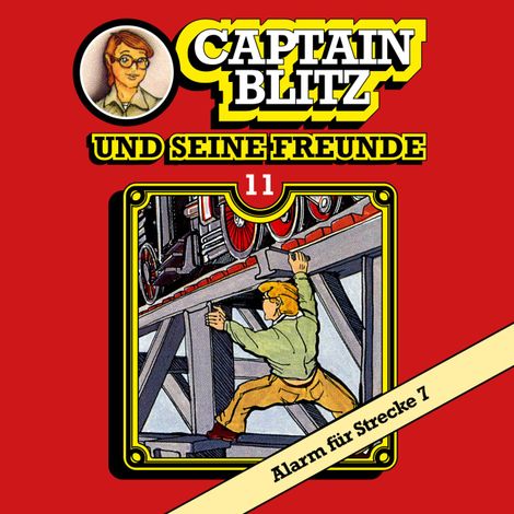 Hörbüch “Captain Blitz und seine Freunde, Folge 11: Alarm für Strecke 7 – Steffen Kent”