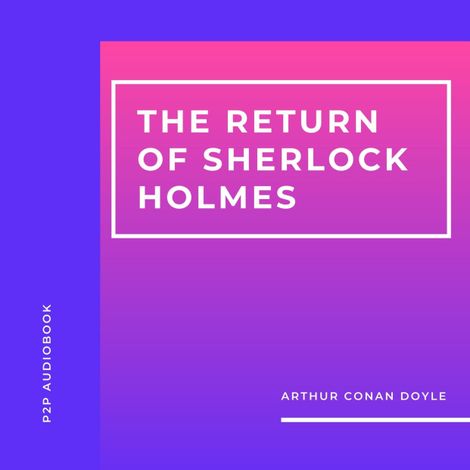 Hörbüch “The Return of Sherlock Holmes (Unabridged) – Arthur Conan Doyle”