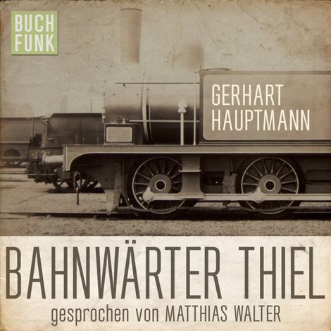 Hörbüch “Bahnwärter Thiel (Ungekürzt) – Gerhart Hauptmann”