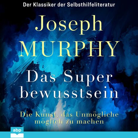 Hörbüch “Das Superbewusstsein - Die Kunst, das Unmögliche möglich zu machen (Ungekürzt) – Dr. Joseph Murphy”