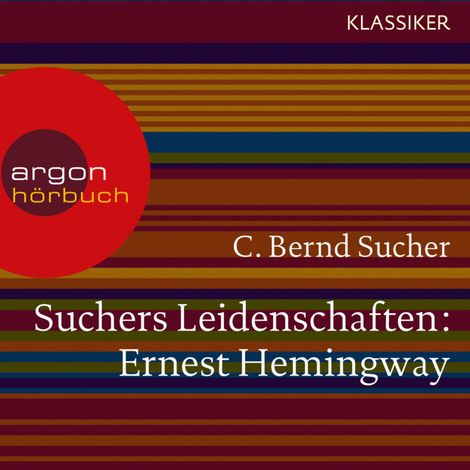 Hörbüch “Suchers Leidenschaften: Ernest Hemingway - Eine Einführung in Leben und Werk (Szenische Lesung) – C. Bernd Sucher”