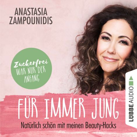 Hörbüch “Für immer jung - Natürlich schön mit meinen Beauty-Hacks (Ungekürzt) – Anastasia Zampounidis”