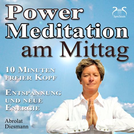 Hörbüch “Power Meditation am Mittag - 10 Minuten freier Kopf - Entspannung und neue Energie – Franziska Diesmann, Torsten Abrolat”