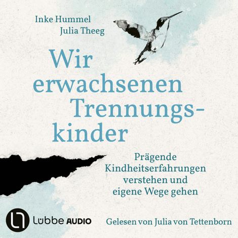 Hörbüch “Wir erwachsenen Trennungskinder - Prägende Kindheitserfahrungen verstehen und eigene Wege gehen (Ungekürzt) – Inke Hummel, Julia Theeg”
