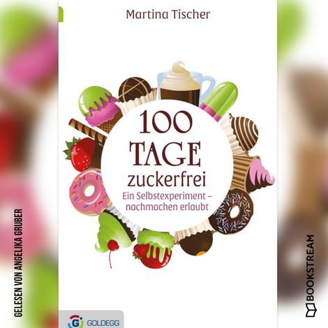 Hörbüch “100 Tage zuckerfrei - Ein Selbstexperiment - nachmachen erlaubt (Ungekürzt) – Martina Tischer”