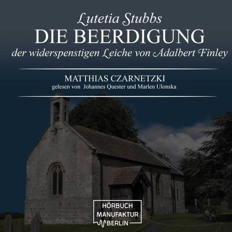 Hörbüch “Die Beerdigung der widerspenstigen Leiche von Adalbert Finley - Lutetia Stubbs, Band 3 (ungekürzt) – Matthias Czarnetzki”