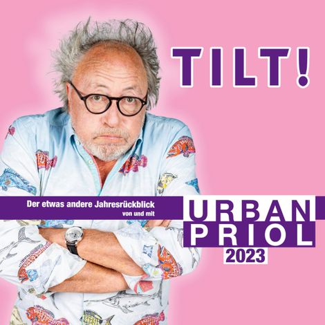 Hörbüch “TILT! 2023 - Der etwas andere Jahresrückblick von und mit Urban Priol – Urban Priol”