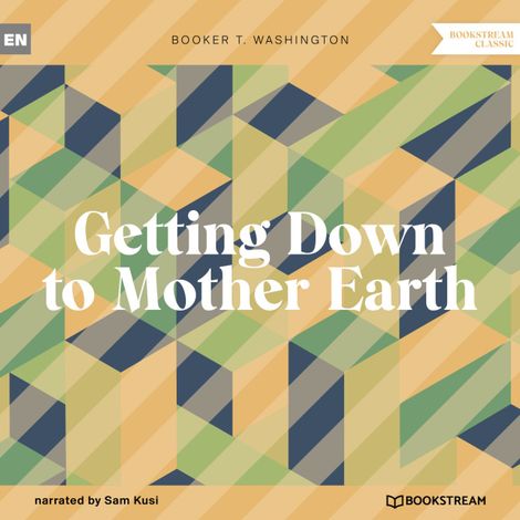 Hörbüch “Getting Down to Mother Earth (Unabridged) – Booker T. Washington”