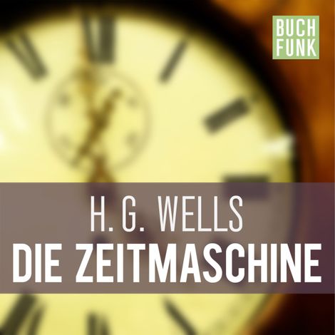 Hörbüch “Die Zeitmaschine (Ungekürzt) – H.G. Wells”
