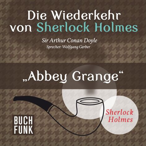 Hörbüch “Abbey Grange - Die Wiederkehr von Sherlock Holmes, Band 12 (Ungekürzt) – Sir Arthur Conan Doyle”