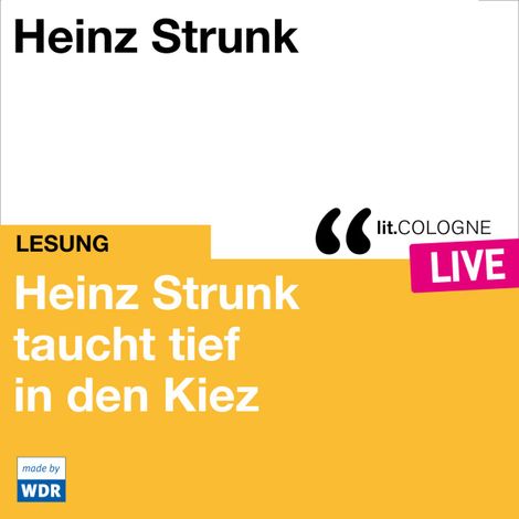 Hörbüch “Heinz Strunk taucht tief in den Kiez - lit.COLOGNE live (ungekürzt) – Heinz Strunk”